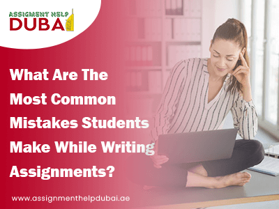 What Are The Most Common Mistakes Students Make While Writing Assignments