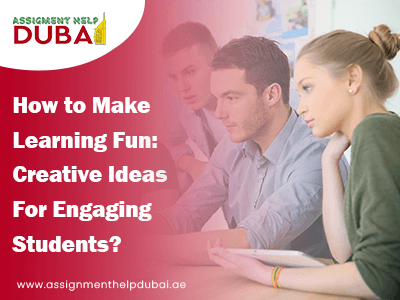 How to Make Learning Fun Creative Ideas for Engaging Students