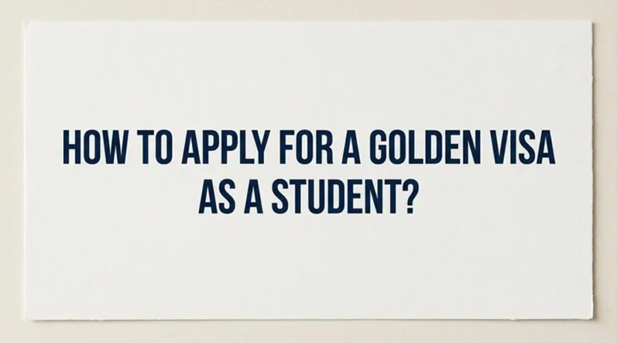 How to Apply for a Golden Visa as a Student?